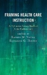 Framing Health Care Instruction - An Information Literacy Handbook for the Health Sciences