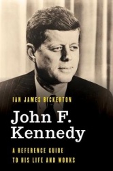 John F. Kennedy - A Reference Guide to His Life and Works