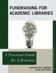 Fundraising for Academic Libraries - A Practical Guide for Librarians