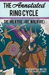 The Annotated Ring Cycle - The Valkyrie (Die Walküre)