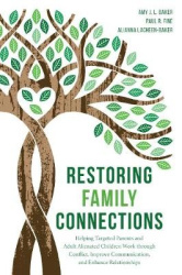 Restoring Family Connections - Helping Targeted Parents and Adult Alienated Children Work through Conflict, Improve Communicatio