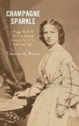 Champagne Sparkle - Maggie Mitchell, the First Musical Comedy Star of the American Stage