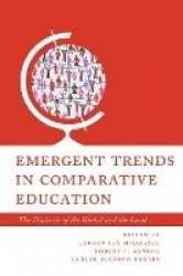Emergent Trends in Comparative Education - The Dialectic of the Global and the Local