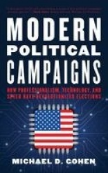 Modern Political Campaigns - How Professionalism, Technology, and Speed Have Revolutionized Elections