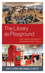 The Library as Playground - How Games and Play are Reshaping Public Culture