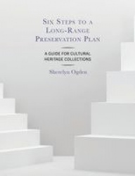 Six Steps to a Long-Range Preservation Plan - A Guide for Cultural Heritage Collections