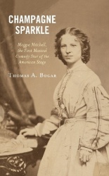 Champagne Sparkle - Maggie Mitchell, the First Musical Comedy Star of the American Stage