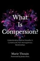 What Is Compersion? - Understanding Positive Empathy in Consensually Non-Monogamous Relationships