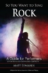 So You Want to Sing Rock - A Guide for Performers
