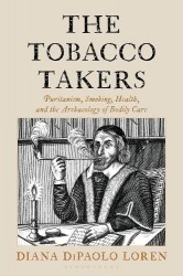 The Tobacco Takers - Puritanism, Smoking, Health, and the Archaeology of Bodily Care