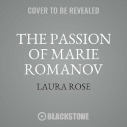 The Passion of Marie Romanov: A Tale of Anastasia's Sister
