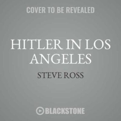 Hitler in Los Angeles - How Jews Foiled Nazi Plots Against Hollywood and America