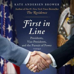 First in Line - Presidents, Vice Presidents, and the Pursuit of Power