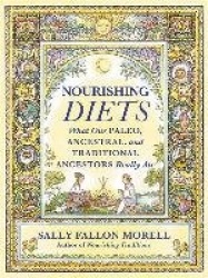 Nourishing Diets - How Paleo, Ancestral and Traditional Peoples Really Ate