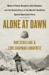 Alone at Dawn - Medal of Honor Recipient John Chapman and the Untold Story of the World's Deadliest Special Operations Force