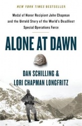Alone at Dawn - Medal of Honor Recipient John Chapman and the Untold Story of the World's Deadliest Special Operations Force