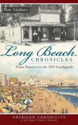 Long Beach Chronicles - From Pioneers to the 1933 Earthquake