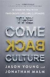 The Come Back Culture - 10 Business Practices That Create Lifelong Customers