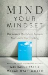Mind Your Mindset – The Science That Shows Success Starts with Your Thinking