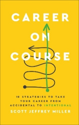 Career on Course - 10 Strategies to Take Your Career from Accidental to Intentional