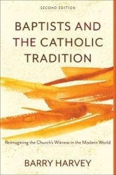 Baptists and the Catholic Tradition - Reimagining the Church's Witness in the Modern World