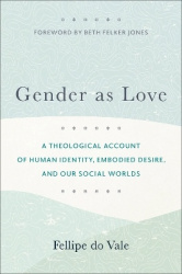 Gender as Love – A Theological Account of Human Identity, Embodied Desire, and Our Social Worlds