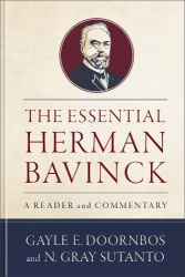 The Essential Herman Bavinck - A Reader and Commentary