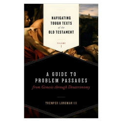 Navigating Tough Texts of the Old Testament, Vol - A Guide to Problem Passages from Genesis Through Deuteronomy