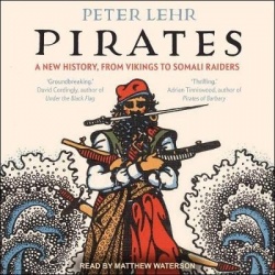 Pirates - A New History, from Vikings to Somali Raiders