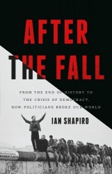 After the Fall - From the End of History to the Crisis of Democracy, How Politicians Broke Our World
