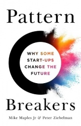 Pattern Breakers - Why Some Start-Ups Change the Future
