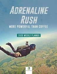 Adrenaline Rush - More Powerful than Coffee 2020 Weekly Planner