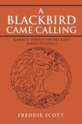 A Blackbird Came Calling - Romantic Poems by Freddie Scott (Robert Pickering)