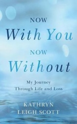 Now with You, Now without - My Journey Through Life and Loss