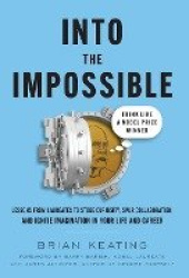 Into the Impossible - Think Like a Nobel Prize Winner: Lessons from Laureates to Stoke Curiosity, Spur Collaboration, and Ignite