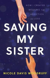 Saving My Sister - How I Created Meaning from Addiction and Loss