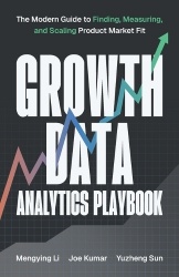 Growth Data Analytics Playbook - The Modern Guide to Finding, Measuring, and Scaling Product-Market Fit