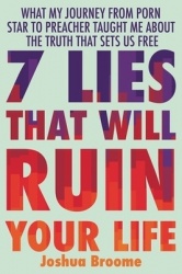 7 Lies That Will Ruin Your Life - What My Journey from Porn Star to Preacher Taught Me About the Truth That Sets Us Free