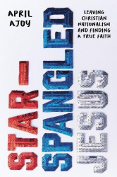 Star-Spangled Jesus - Leaving Christian Nationalism and Finding A True Faith