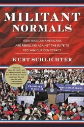 Militant Normals - How Regular Americans Are Rebelling Against the Elite to Reclaim Our Democracy