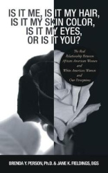 Is It Me, Is It My Hair, Is It My Skin Color, Is It My Eyes, or Is It You? - The Real Relationship Between African American Wome
