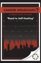Cancer Holocaust? - Road to Self-Healing