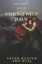 Visions with Jesus, Satan, Heaven and Hell