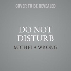 Do Not Disturb - The Story of a Political Murder and an African Regime Gone Bad
