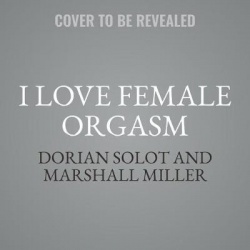 I Love Orgasms - A Guide to More
