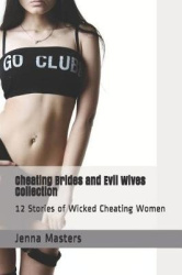 Cheating Brides and Evil Wives Collection - 12 Stories of Wicked Cheating Women