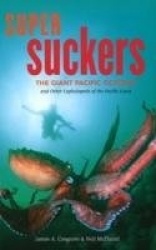 Super Suckers: The Giant Pacific Octopus and Other Cephalopods of the Pacific Coast
