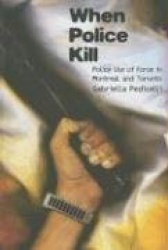When Police Kill: Police Use of Force in Montreal and Toronto
