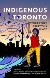 Indigenous Toronto - Stories that Carry This Place