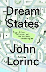 Dream States - Smart Cities, Technology, and the Pursuit of Urban Utopias